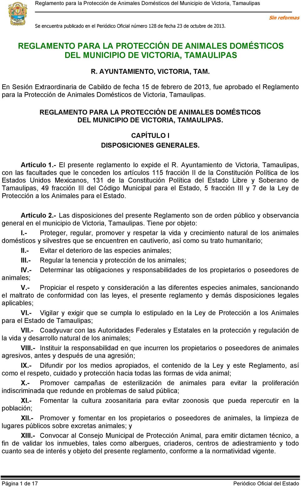 En Sesión Extraordinaria de Cabildo de fecha 15 de febrero de 2013, fue aprobado el Reglamento para la Protección de Animales Domésticos de Victoria, Tamaulipas.