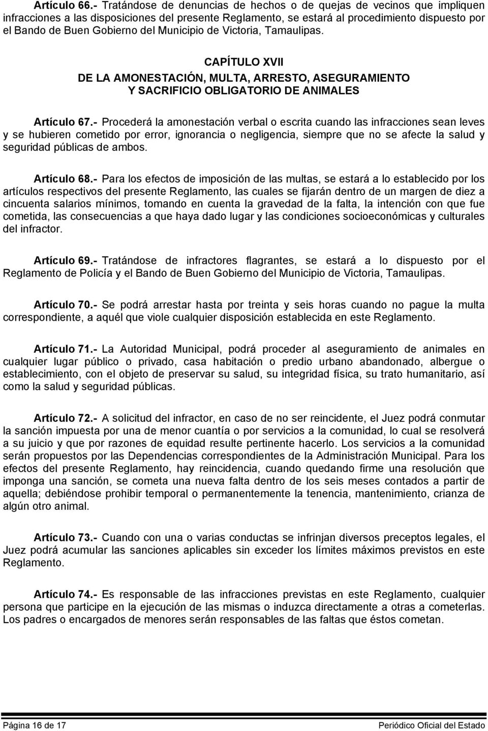 del Municipio de Victoria, Tamaulipas. CAPÍTULO XVII DE LA AMONESTACIÓN, MULTA, ARRESTO, ASEGURAMIENTO Y SACRIFICIO OBLIGATORIO DE ANIMALES Artículo 67.