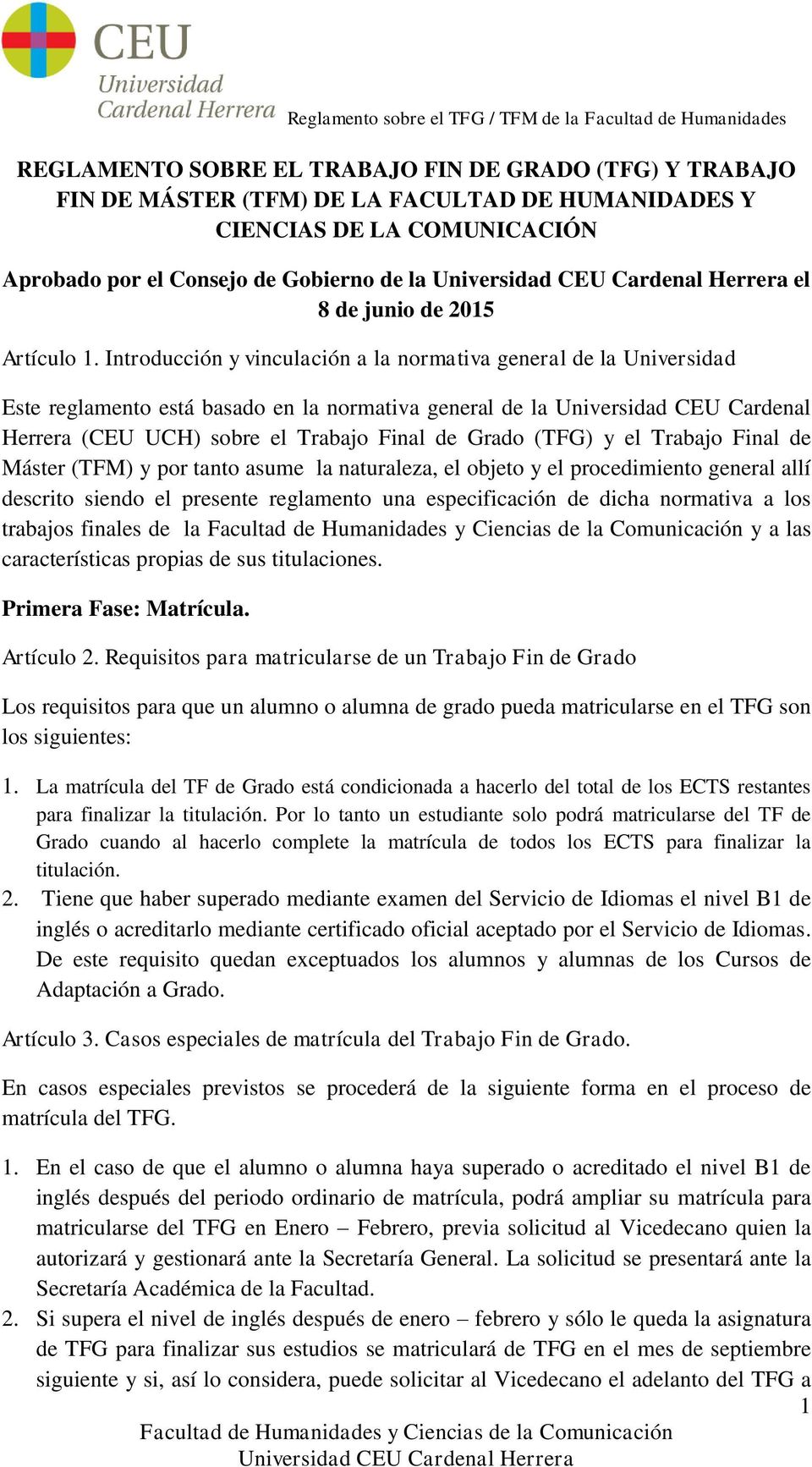 Introducción y vinculación a la normativa general de la Universidad Este reglamento está basado en la normativa general de la Universidad CEU Cardenal Herrera (CEU UCH) sobre el Trabajo Final de