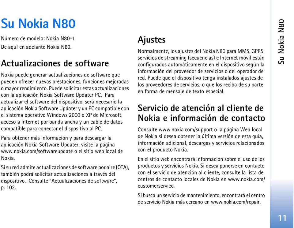 Puede solicitar estas actualizaciones con la aplicación Nokia Software Updater PC.