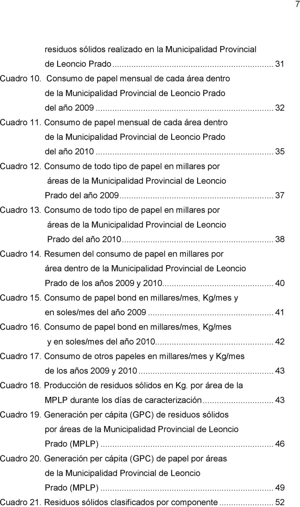 Consumo de todo tipo de papel en millares por áreas de la Municipalidad Provincial de Leoncio Prado del año 2009... 37 Cuadro 13.