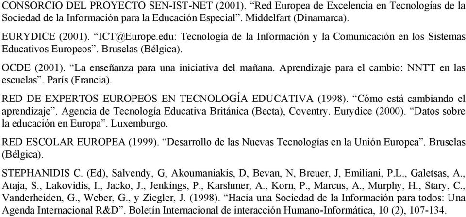 Aprendizaje para el cambio: NNTT en las escuelas. París (Francia). RED DE EXPERTOS EUROPEOS EN TECNOLOGÍA EDUCATIVA (1998). Cómo está cambiando el aprendizaje.