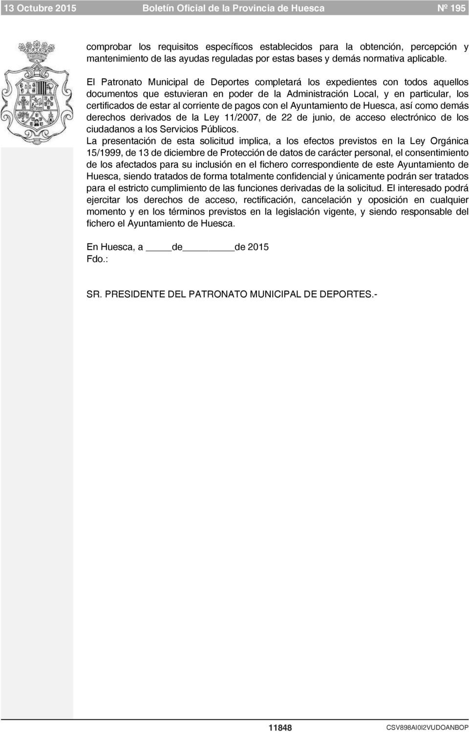 de pagos con el Ayuntamiento de Huesca, así como demás derechos derivados de la Ley 11/2007, de 22 de junio, de acceso electrónico de los ciudadanos a los Servicios Públicos.