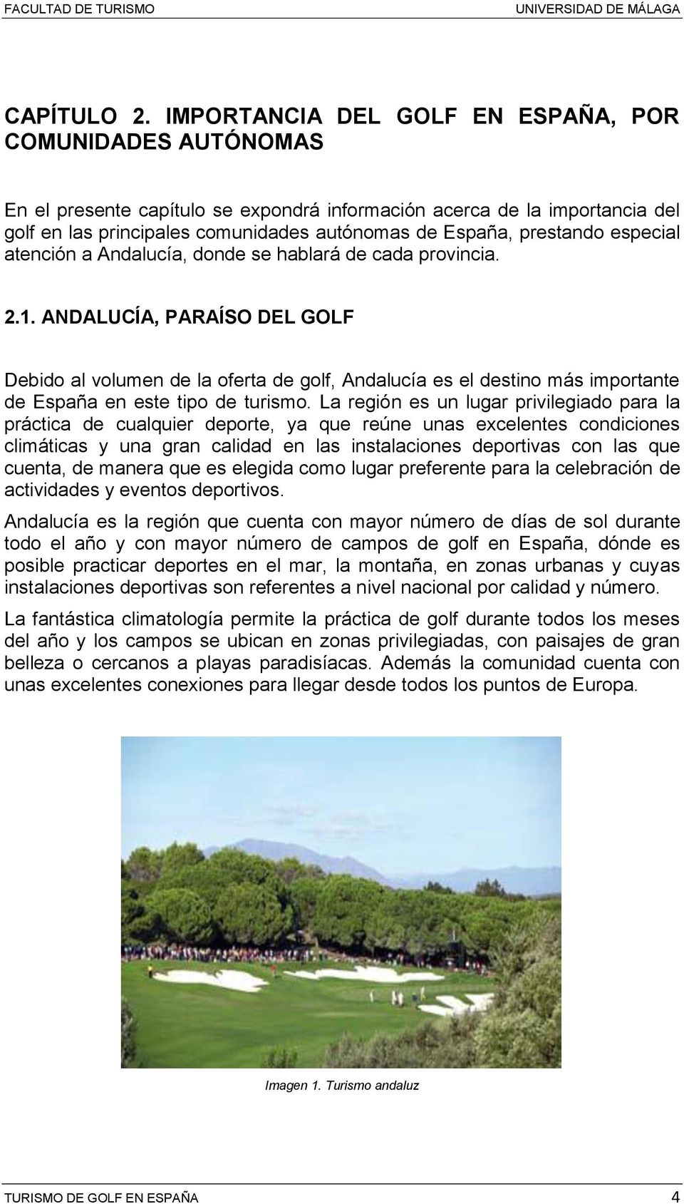 prestando especial atención a Andalucía, donde se hablará de cada provincia. 2.1.