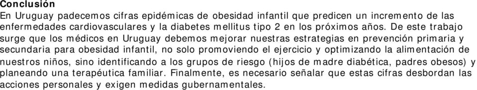 De este trabajo surge que los médicos en Uruguay debemos mejorar nuestras estrategias en prevención primaria y secundaria para obesidad infantil, no solo