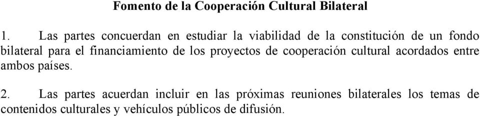 para el financiamiento de los proyectos de cooperación cultural acordados entre ambos