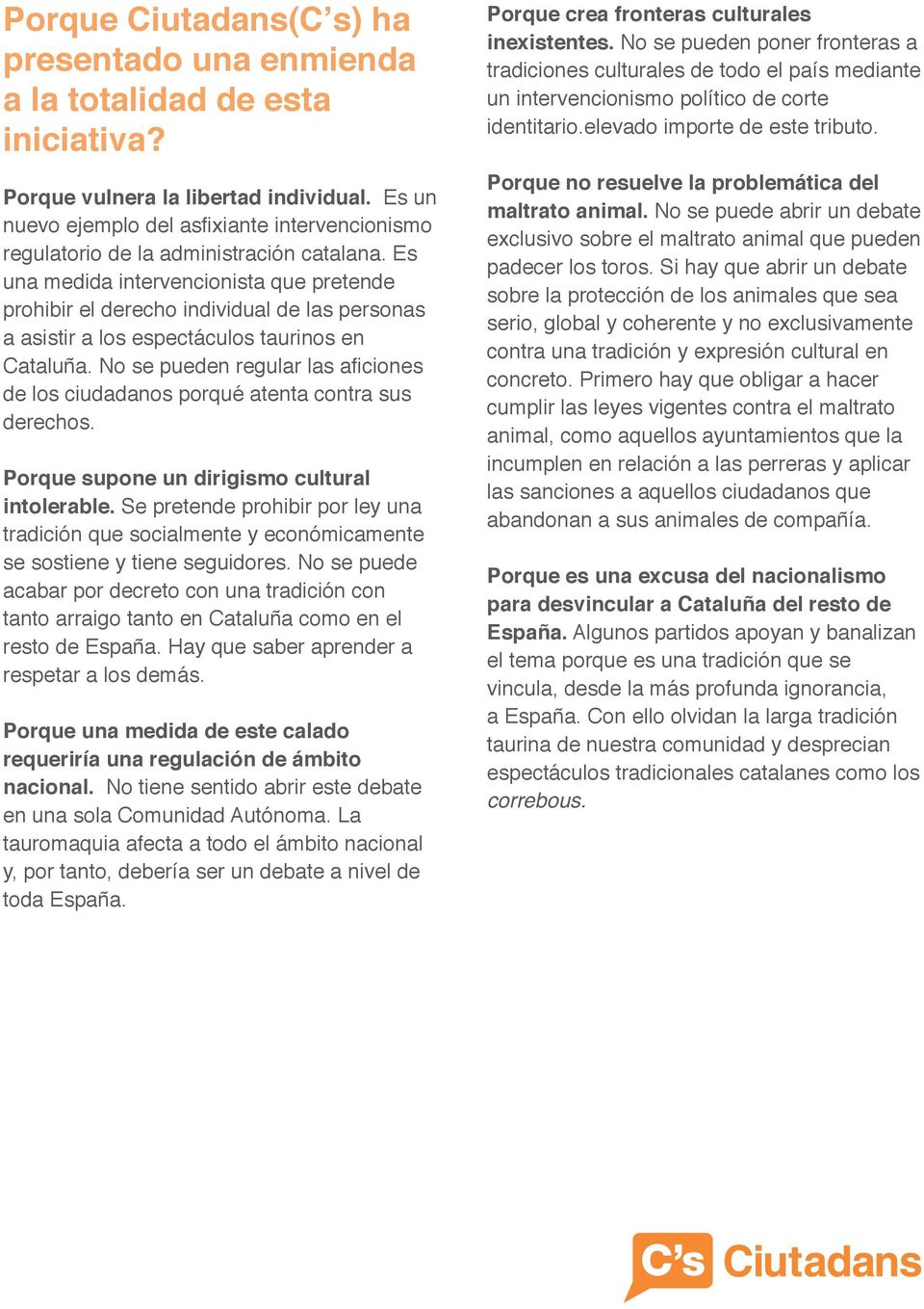Es una medida intervencionista que pretende prohibir el derecho individual de las personas a asistir a los espectáculos taurinos en Cataluña.