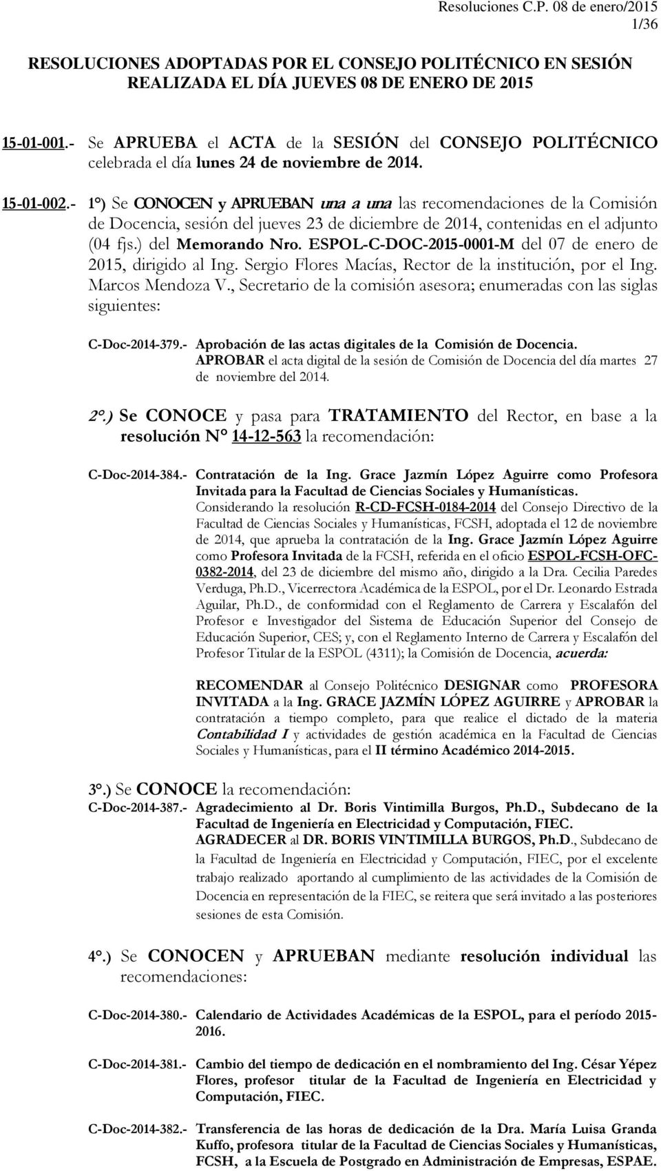 - 1 ) Se CONOCEN y APRUEBAN una a una las recomendaciones de la Comisión de Docencia, sesión del jueves 23 de diciembre de 2014, contenidas en el adjunto (04 fjs.) del Memorando Nro.