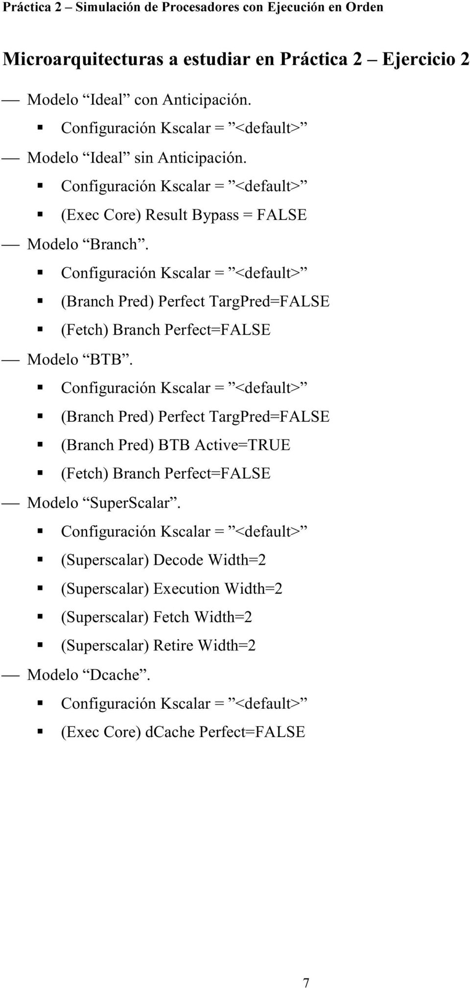 Configuración Kscalar = <default> (Branch Pred) Perfect TargPred= ALSE ( etch) Branch Perfect= ALSE ¾ Modelo BTB.
