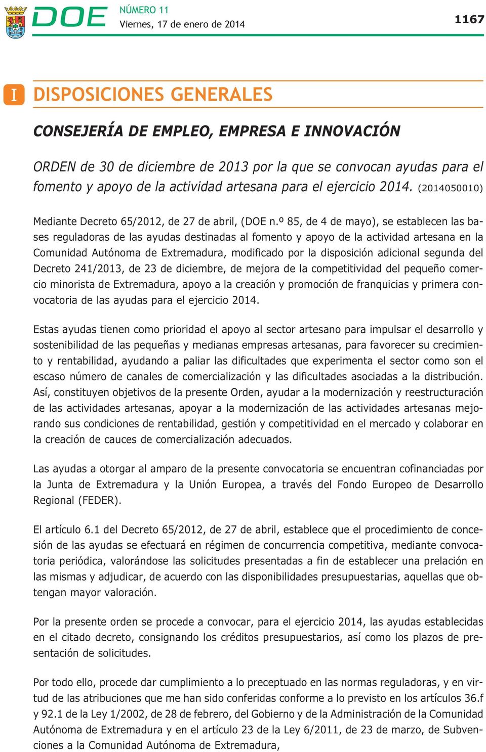 º 85, de 4 de mayo), se establecen las bases reguladoras de las ayudas destinadas al fomento y apoyo de la actividad artesana en la Comunidad Autónoma de Extremadura, modificado por la disposición