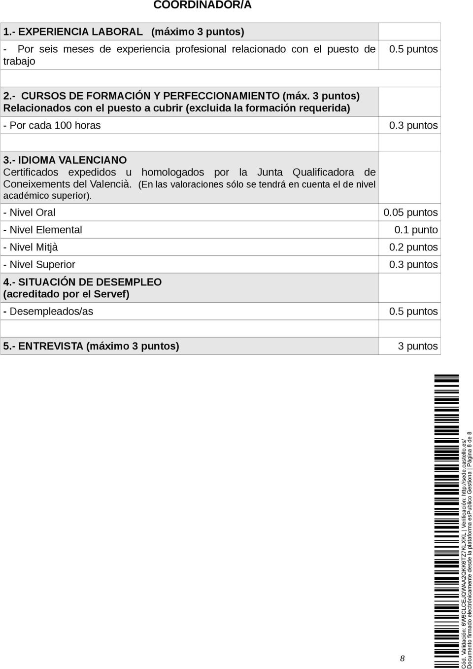 - IDIOMA VALENCIANO Certificados expedidos u homologados por la Junta Qualificadora de Coneixements del Valencià.
