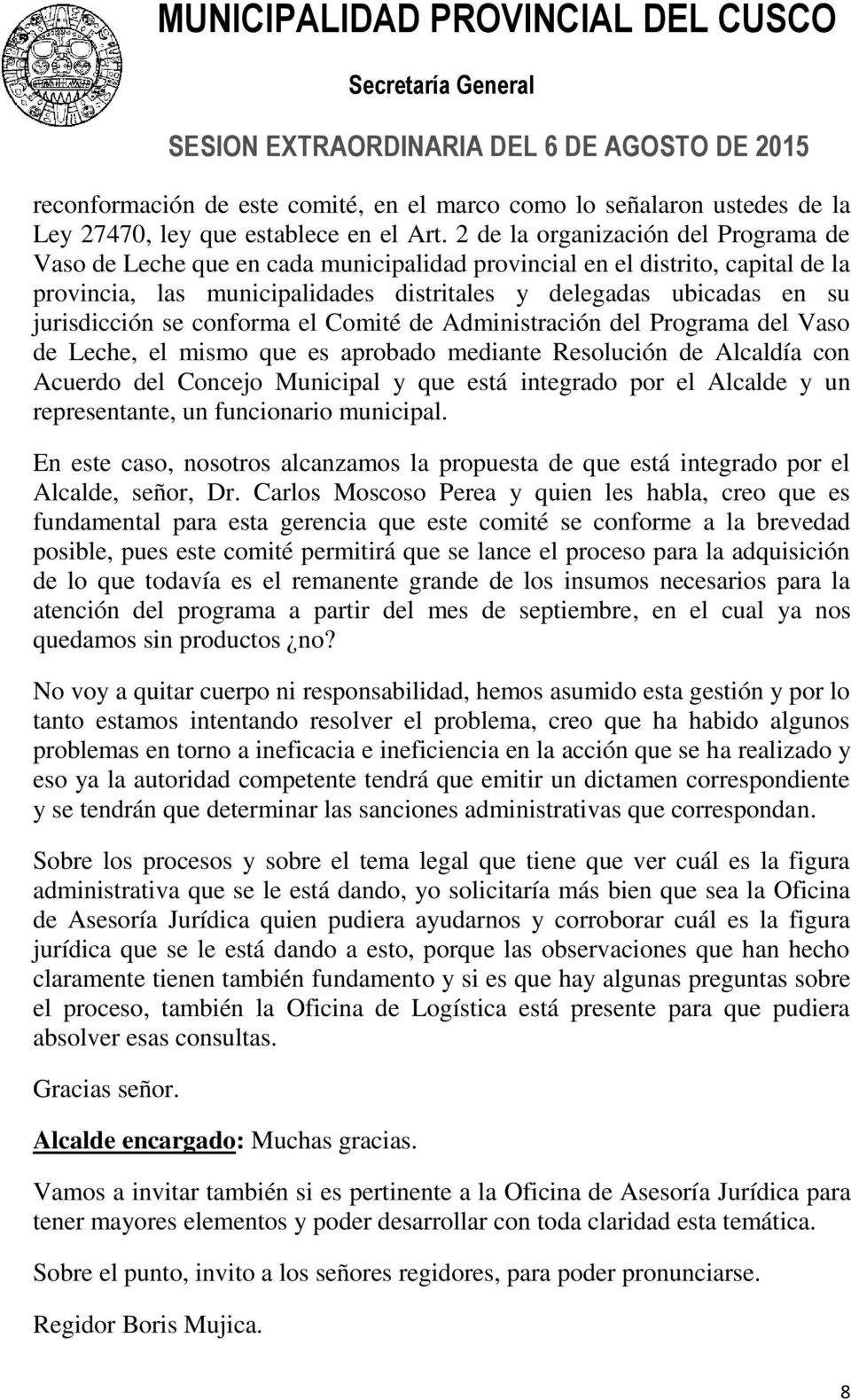 jurisdicción se conforma el Comité de Administración del Programa del Vaso de Leche, el mismo que es aprobado mediante Resolución de Alcaldía con Acuerdo del Concejo Municipal y que está integrado