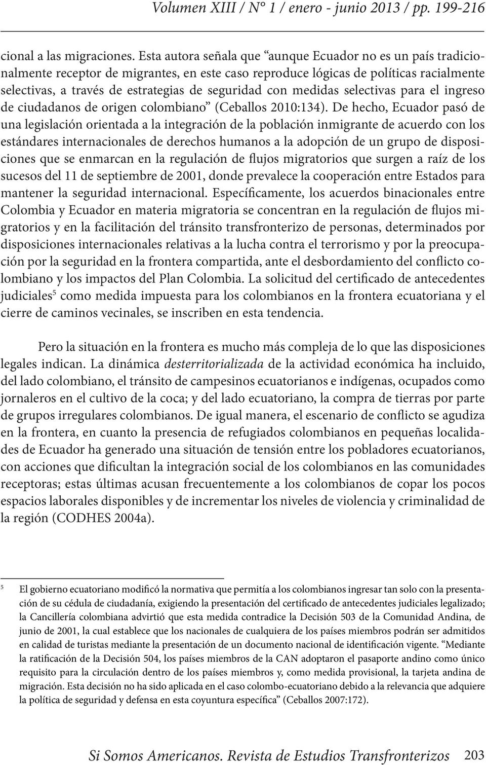 con medidas selectivas para el ingreso de ciudadanos de origen colombiano (Ceballos 2010:134).
