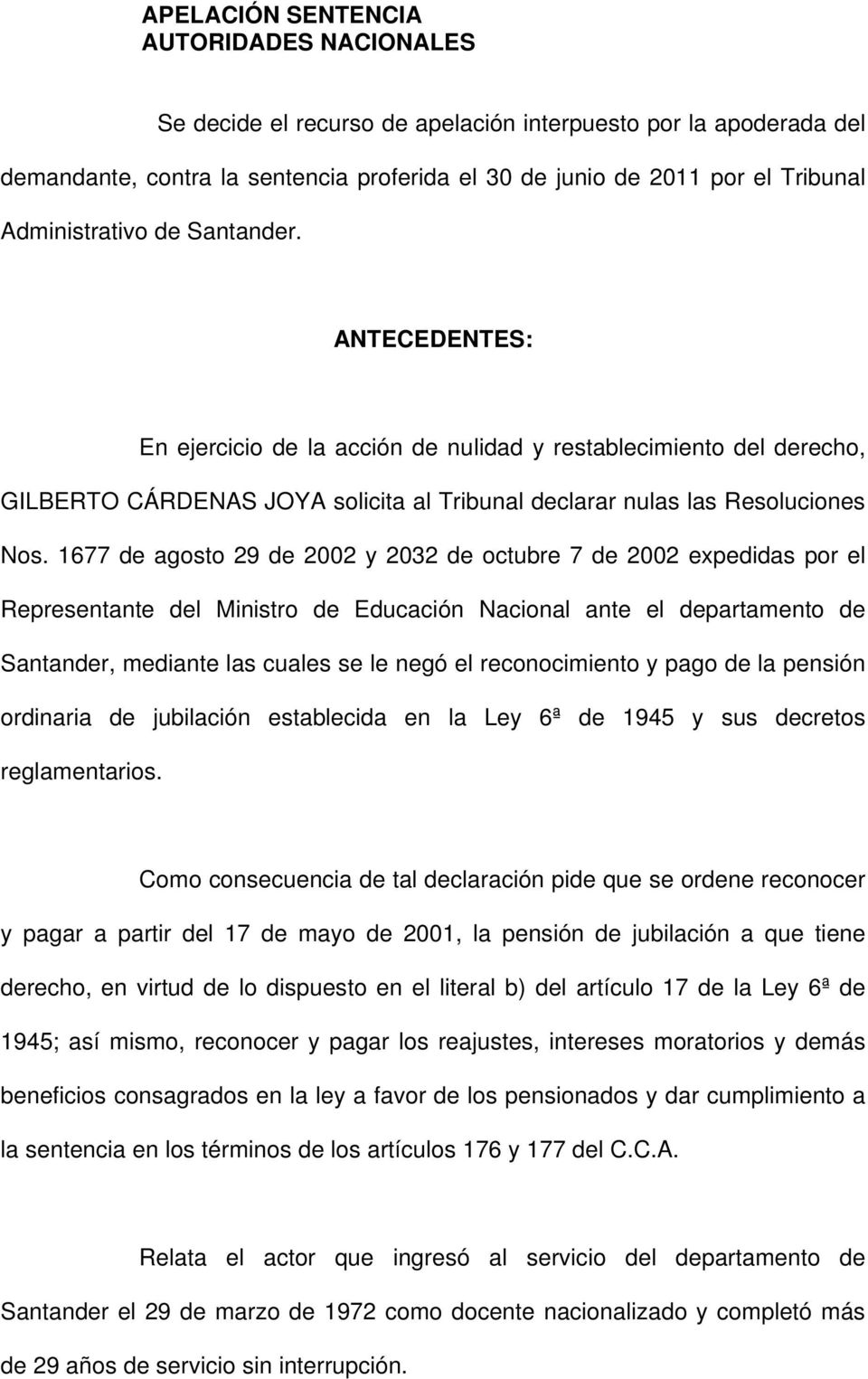 1677 de agosto 29 de 2002 y 2032 de octubre 7 de 2002 expedidas por el Representante del Ministro de Educación Nacional ante el departamento de Santander, mediante las cuales se le negó el