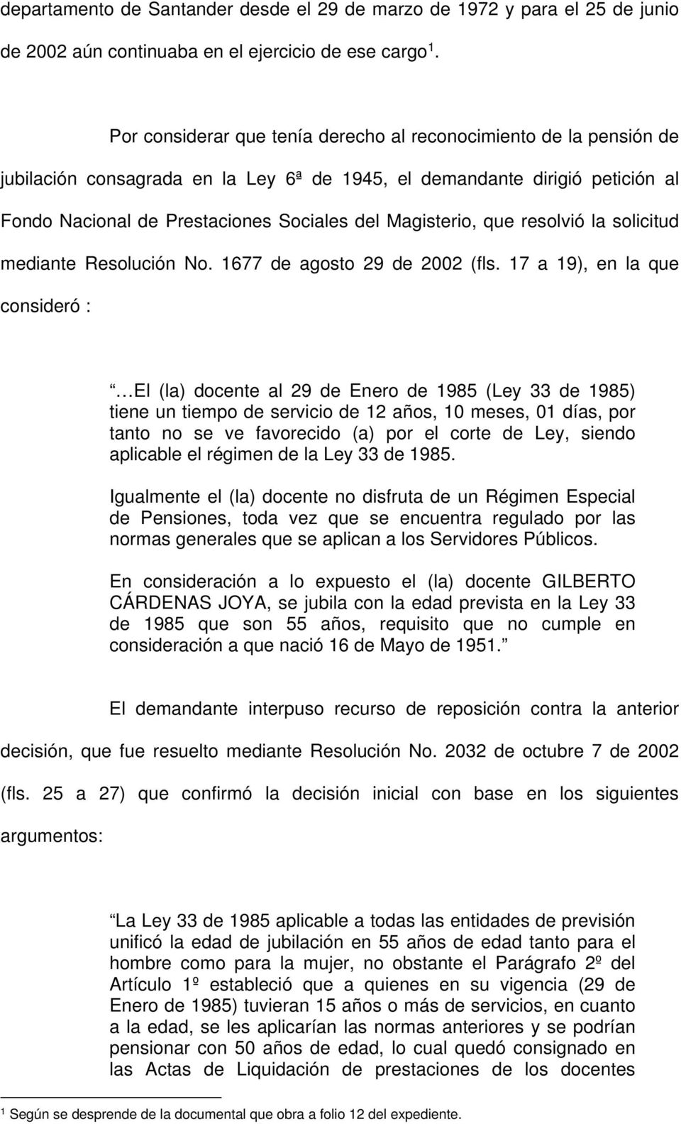 Magisterio, que resolvió la solicitud mediante Resolución No. 1677 de agosto 29 de 2002 (fls.