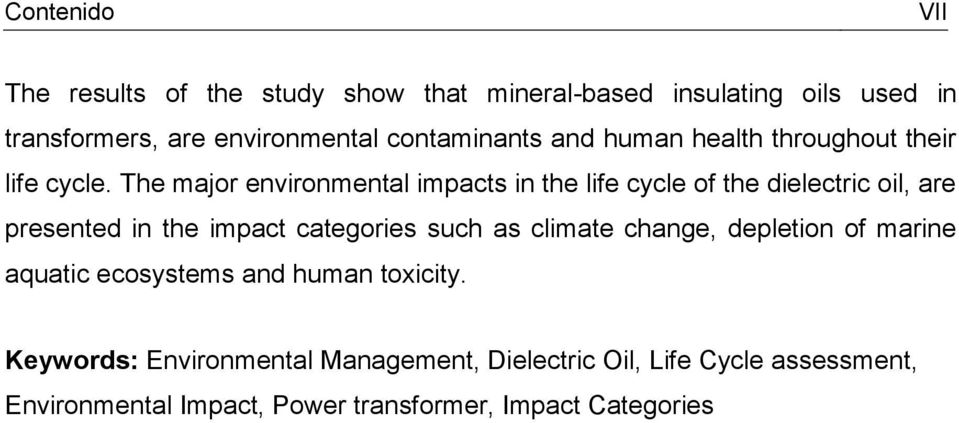 The major environmental impacts in the life cycle of the dielectric oil, are presented in the impact categories such as