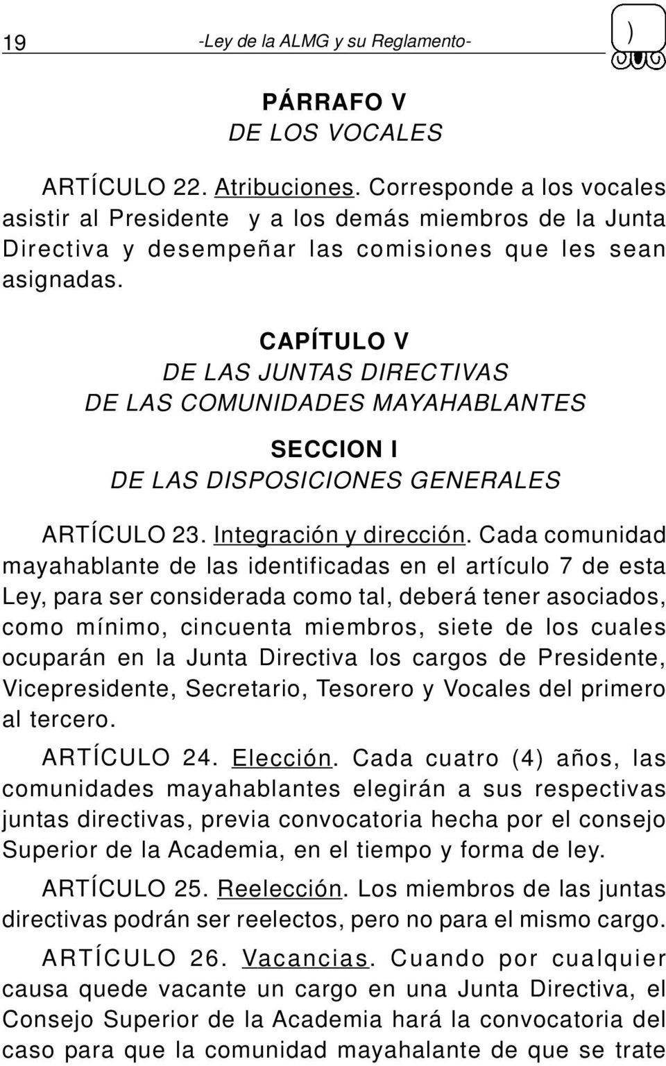 CAPÍTULO V DE LAS JUNTAS DIRECTIVAS DE LAS COMUNIDADES MAYAHABLANTES SECCION I DE LAS DISPOSICIONES GENERALES ARTÍCULO 23. Integración y dirección.