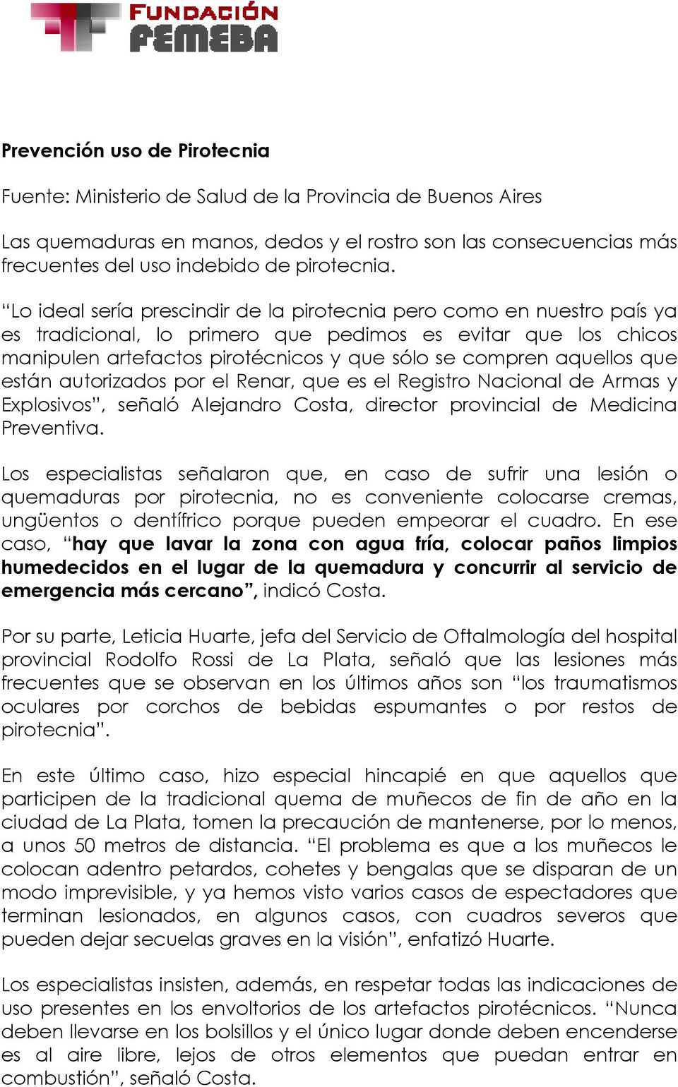 aquellos que están autorizados por el Renar, que es el Registro Nacional de Armas y Explosivos, señaló Alejandro Costa, director provincial de Medicina Preventiva.
