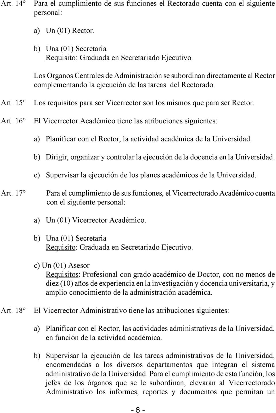 16 Los requisitos para ser Vicerrector son los mismos que para ser Rector.