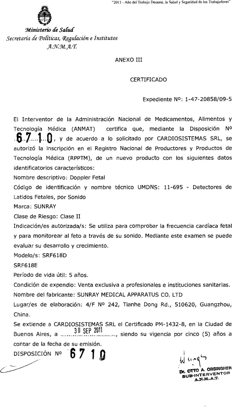 rr: ANEXO III CERTIFICADO Expediente NO: 1-47-20858/09-5 El Interventor de la Administración Nacional de Medicamentos, Alimentos y Tecnología Médica (ANMAT) certifica que, mediante la Disposición NO.