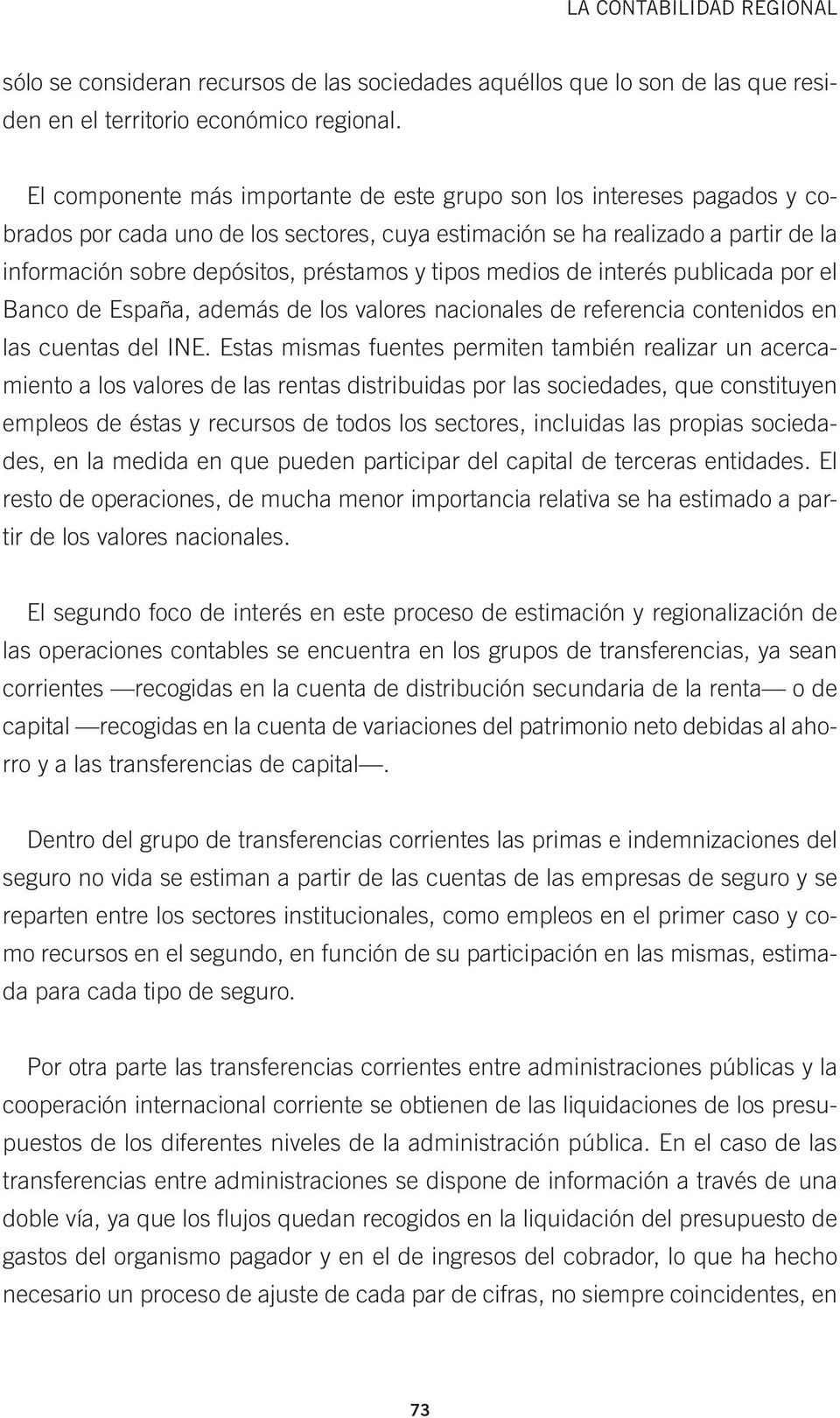 tipos medios de interés publicada por el Banco de España, además de los valores nacionales de referencia contenidos en las cuentas del INE.