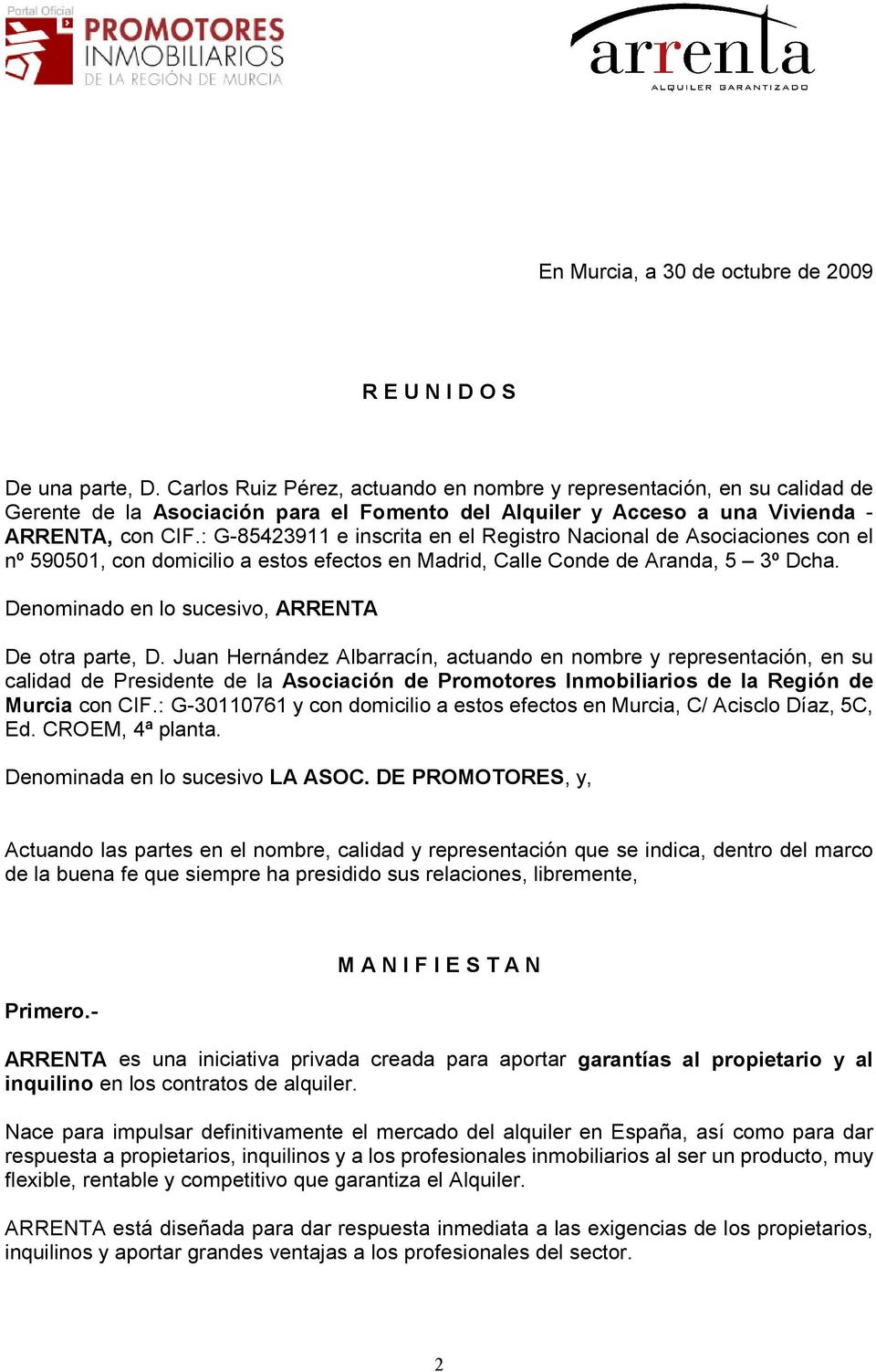 : G-85423911 e inscrita en el Registro Nacional de Asociaciones con el nº 590501, con domicilio a estos efectos en Madrid, Calle Conde de Aranda, 5 3º Dcha.