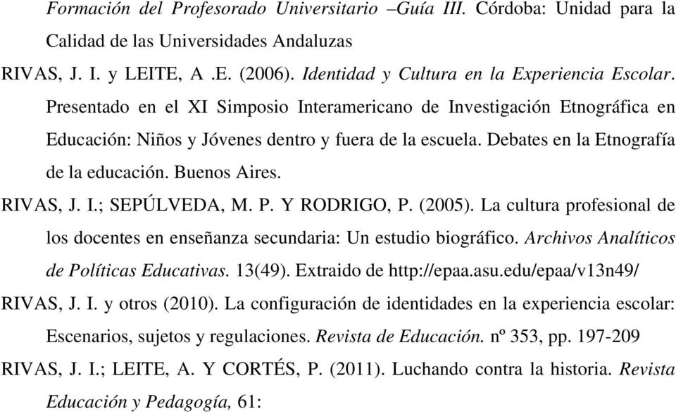 I.; SEPÚLVEDA, M. P. Y RODRIGO, P. (2005). La cultura profesional de los docentes en enseñanza secundaria: Un estudio biográfico. Archivos Analíticos de Políticas Educativas. 13(49).