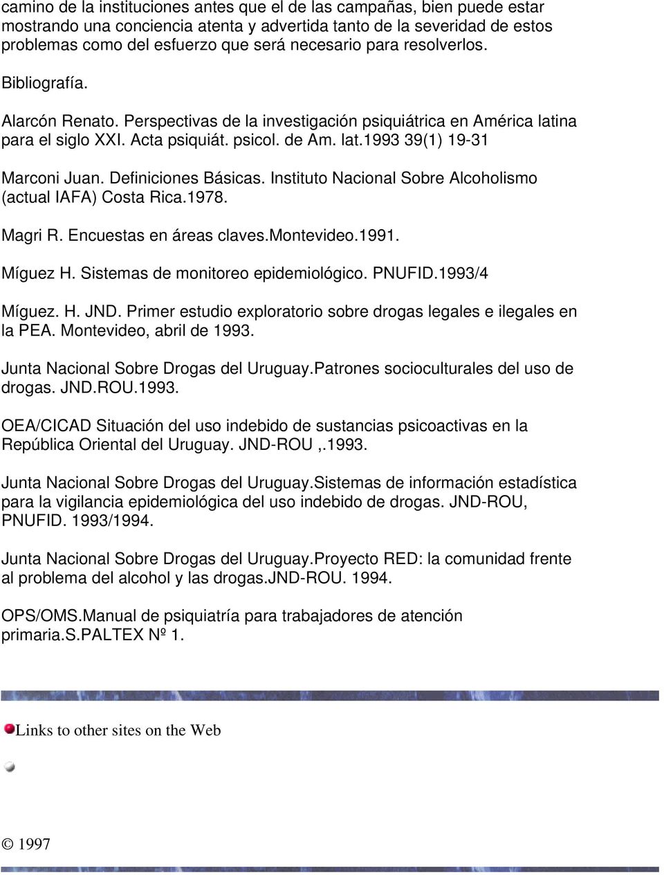 Definiciones Básicas. Instituto Nacional Sobre Alcoholismo (actual IAFA) Costa Rica.1978. Magri R. Encuestas en áreas claves.montevideo.1991. Míguez H. Sistemas de monitoreo epidemiológico. PNUFID.