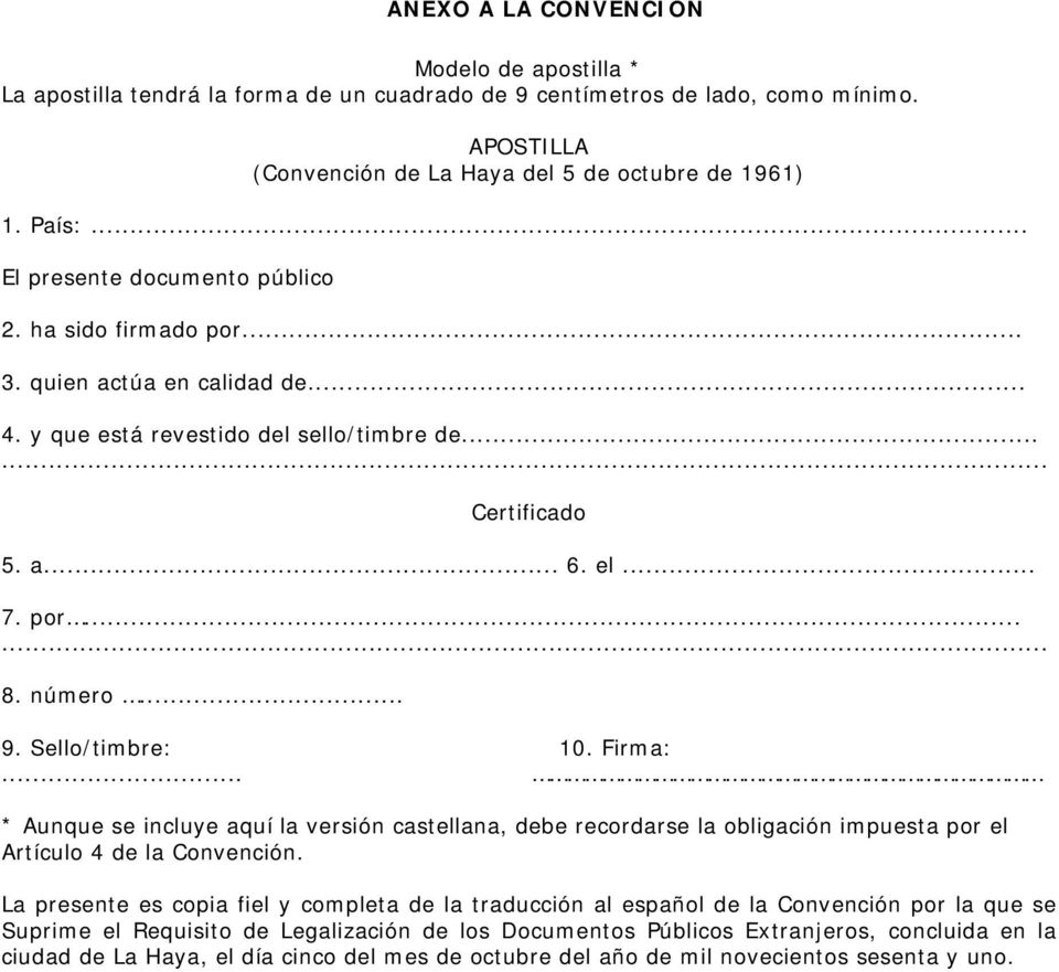 Sello/timbre: 10. Firma:... * Aunque se incluye aquí la versión castellana, debe recordarse la obligación impuesta por el Artículo 4 de la Convención.
