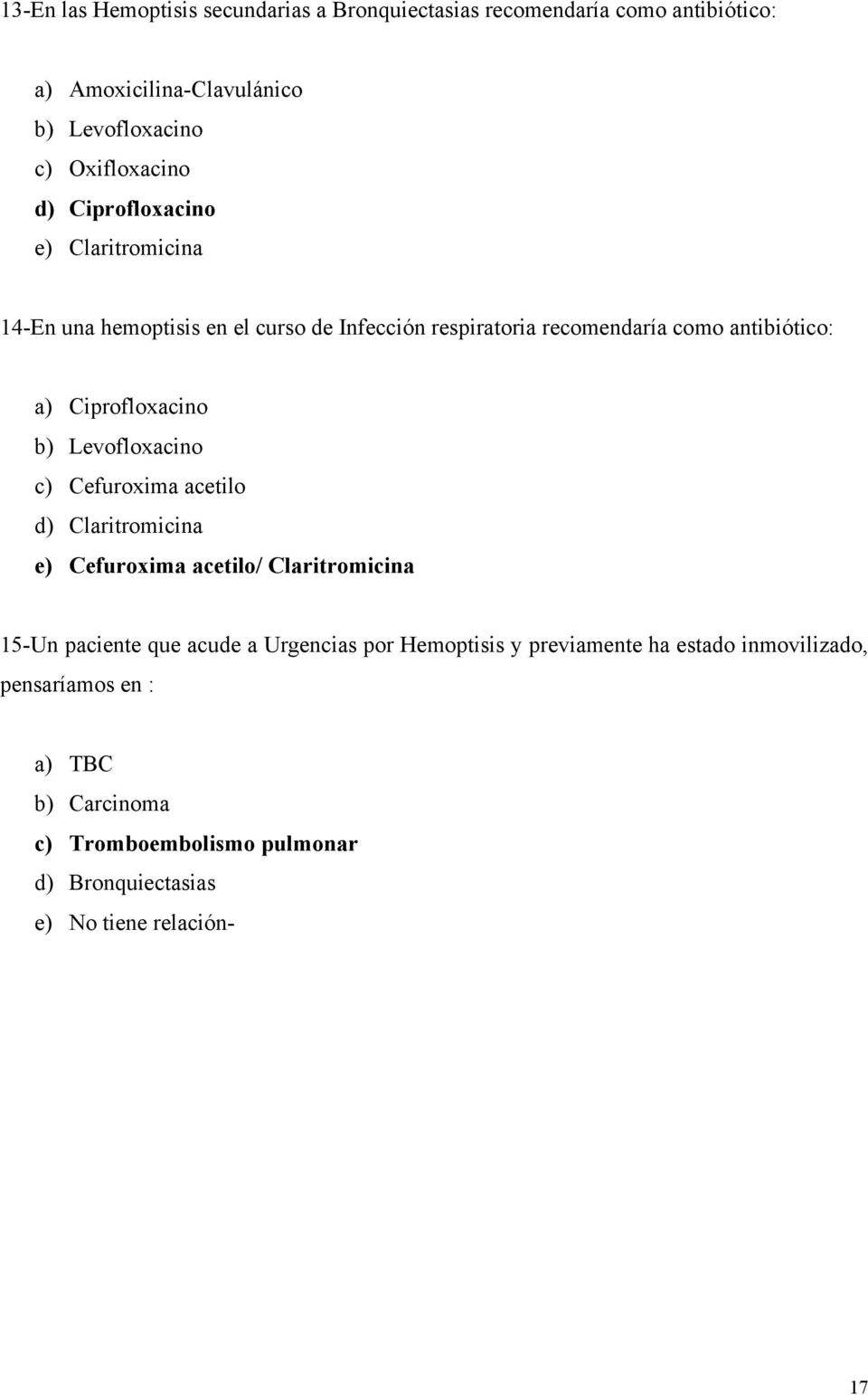 Levofloxacino c) Cefuroxima acetilo d) Claritromicina e) Cefuroxima acetilo/ Claritromicina 15-Un paciente que acude a Urgencias por Hemoptisis