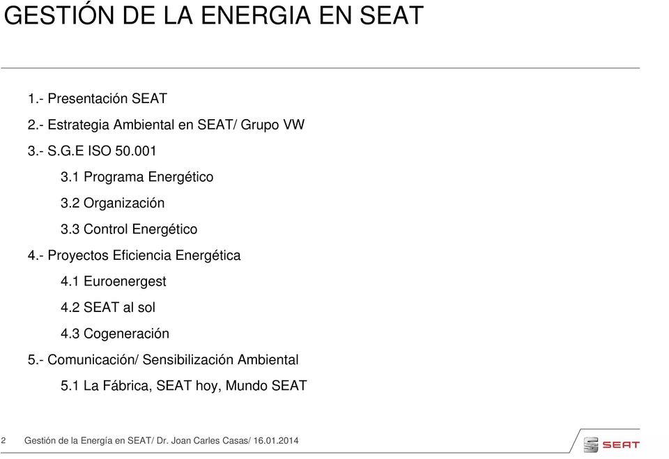 - Proyectos Eficiencia Energética 4.1 Euroenergest 4.2 SEAT al sol 4.