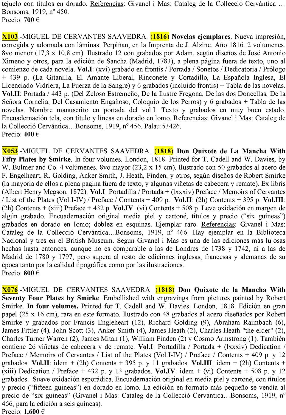 Ilustrado 12 con grabados por Adam, según diseños de José Antonio Ximeno y otros, para la edición de Sancha (Madrid, 1783), a plena página fuera de texto, uno al comienzo de cada novela. Vol.
