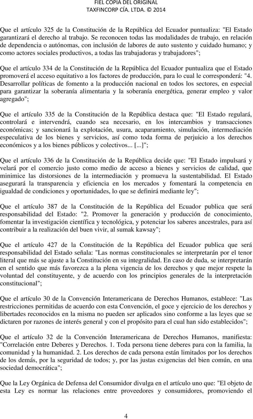 trabajadoras y trabajadores"; Que el artículo 334 de la Constitución de la República del Ecuador puntualiza que el Estado promoverá el acceso equitativo a los factores de producción, para lo cual le