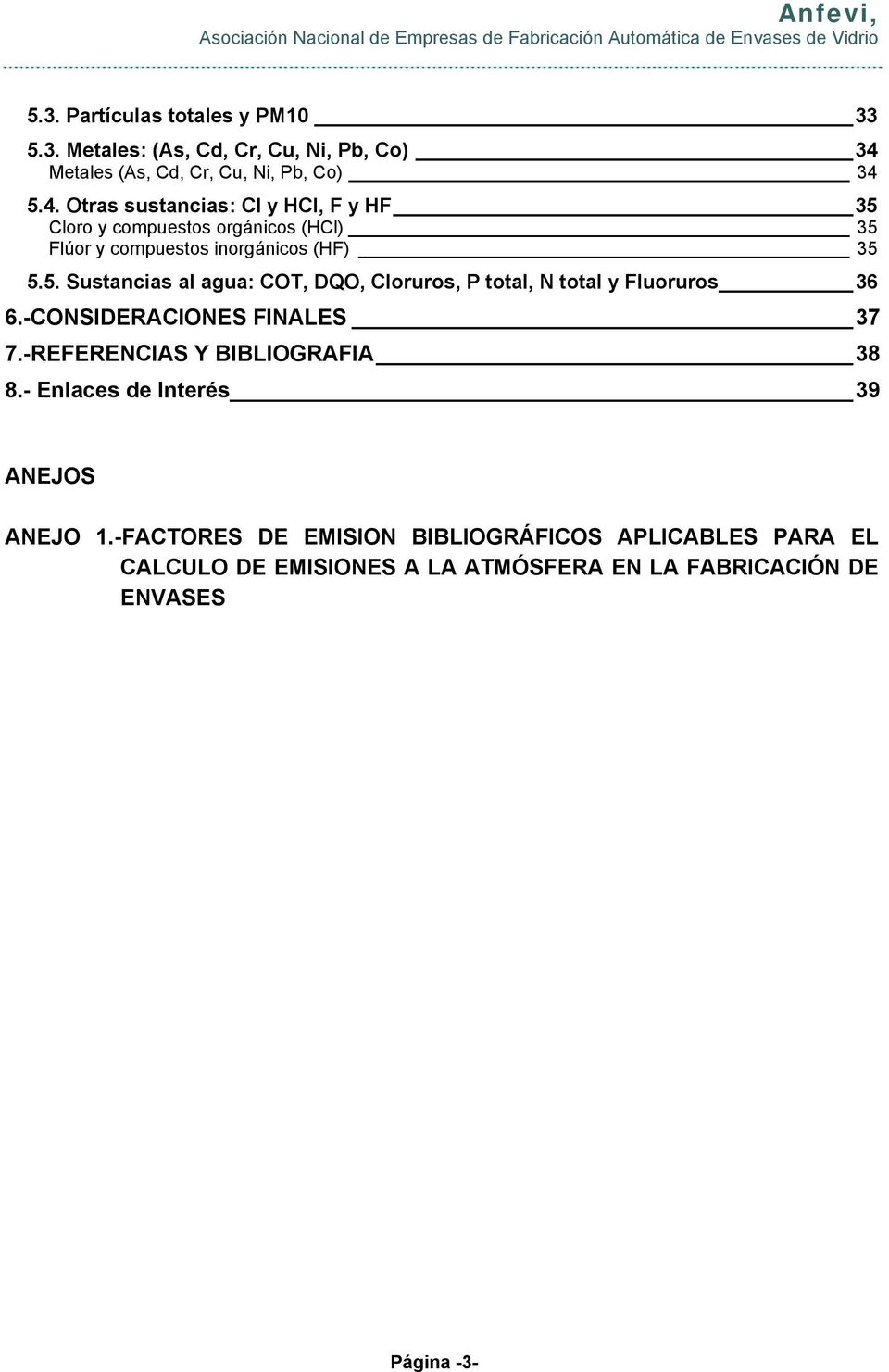 5.4. Otras sustancias: Cl y HCl, F y HF 35 Cloro y compuestos orgánicos (HCl) 35 Flúor y compuestos inorgánicos (HF) 35 5.5. Sustancias al agua: COT, DQO, Cloruros, P total, N total y Fluoruros 36 6.
