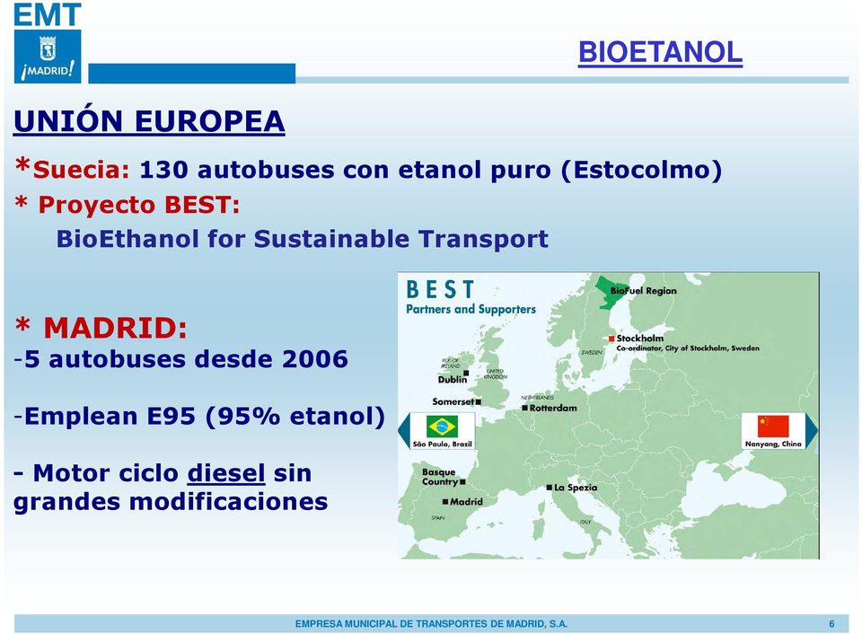 MADRID: -5 autobuses desde 2006 -Emplean E95 (95% etanol) - Motor ciclo