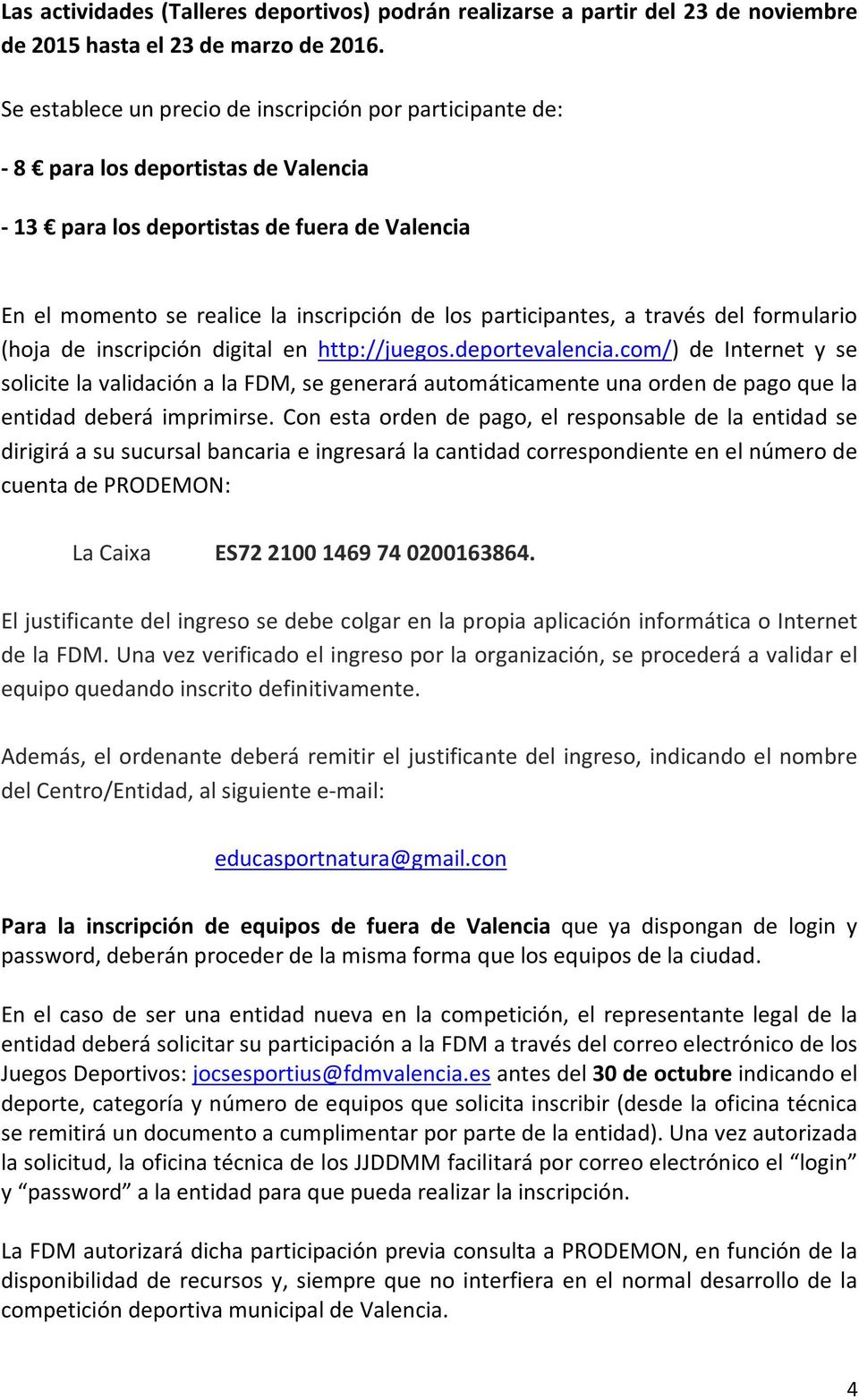 participantes, a través del formulario (hoja de inscripción digital en http://juegos.deportevalencia.
