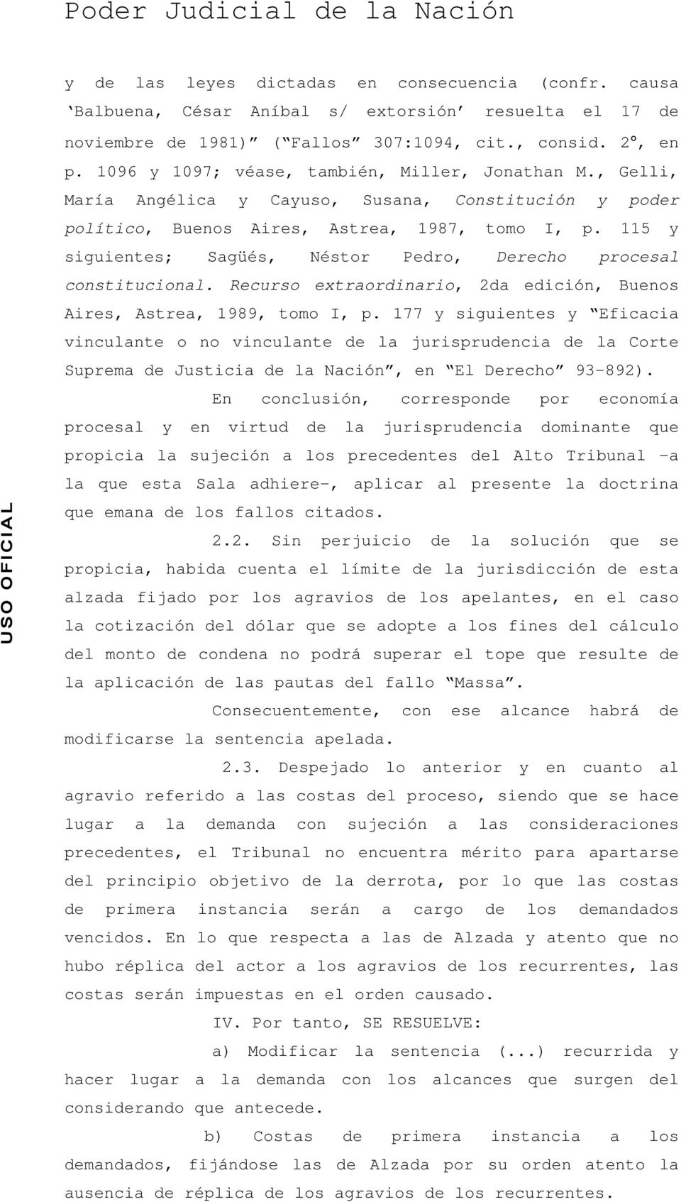 115 y siguientes; Sagüés, Néstor Pedro, Derecho procesal constitucional. Recurso extraordinario, 2da edición, Buenos Aires, Astrea, 1989, tomo I, p.