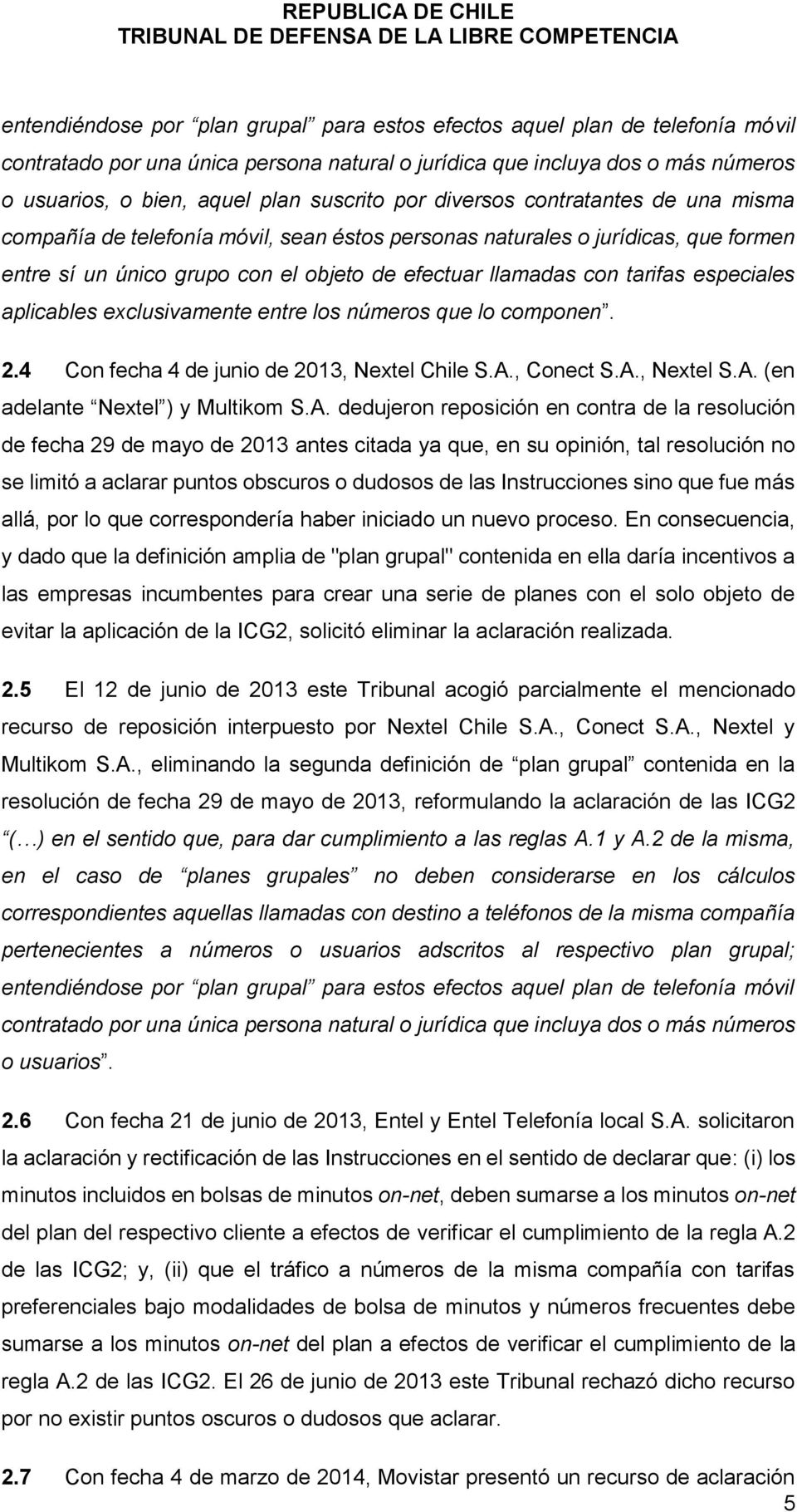 tarifas especiales aplicables exclusivamente entre los números que lo componen. 2.4 Con fecha 4 de junio de 2013, Nextel Chile S.A.