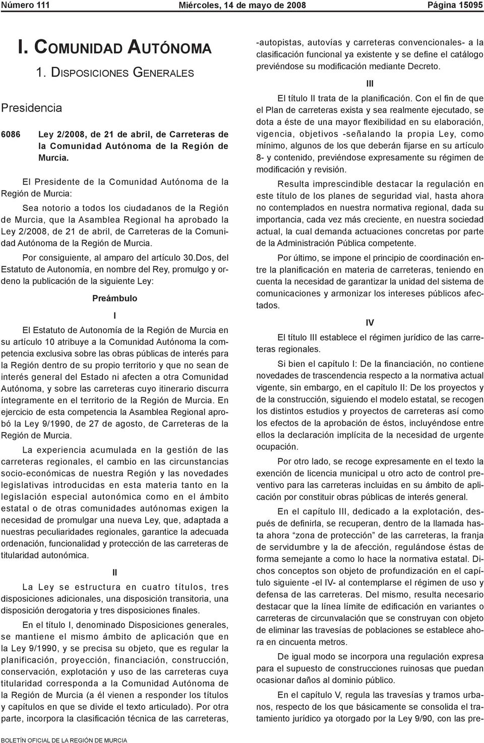 Carreteras de la Comunidad Autónoma de la Región de Murcia. Por consiguiente, al amparo del artículo 30.