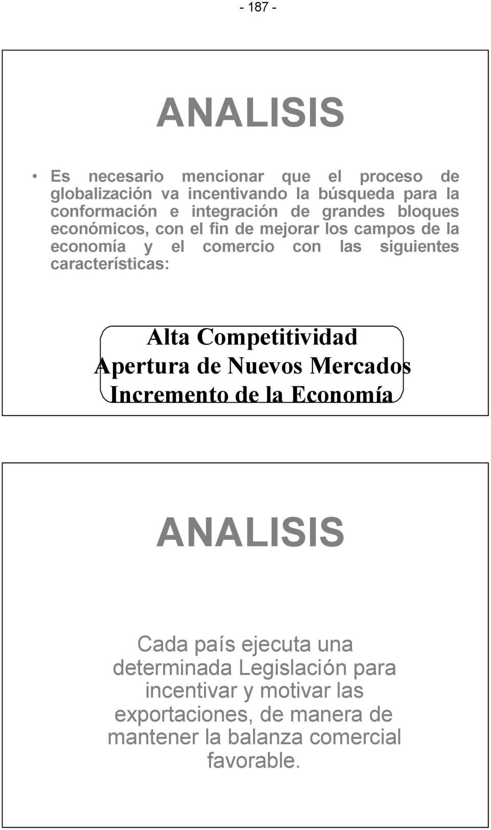 siguientes características: Alta Competitividad Apertura de Nuevos Mercados Incremento de la Economía ANALISIS Cada país