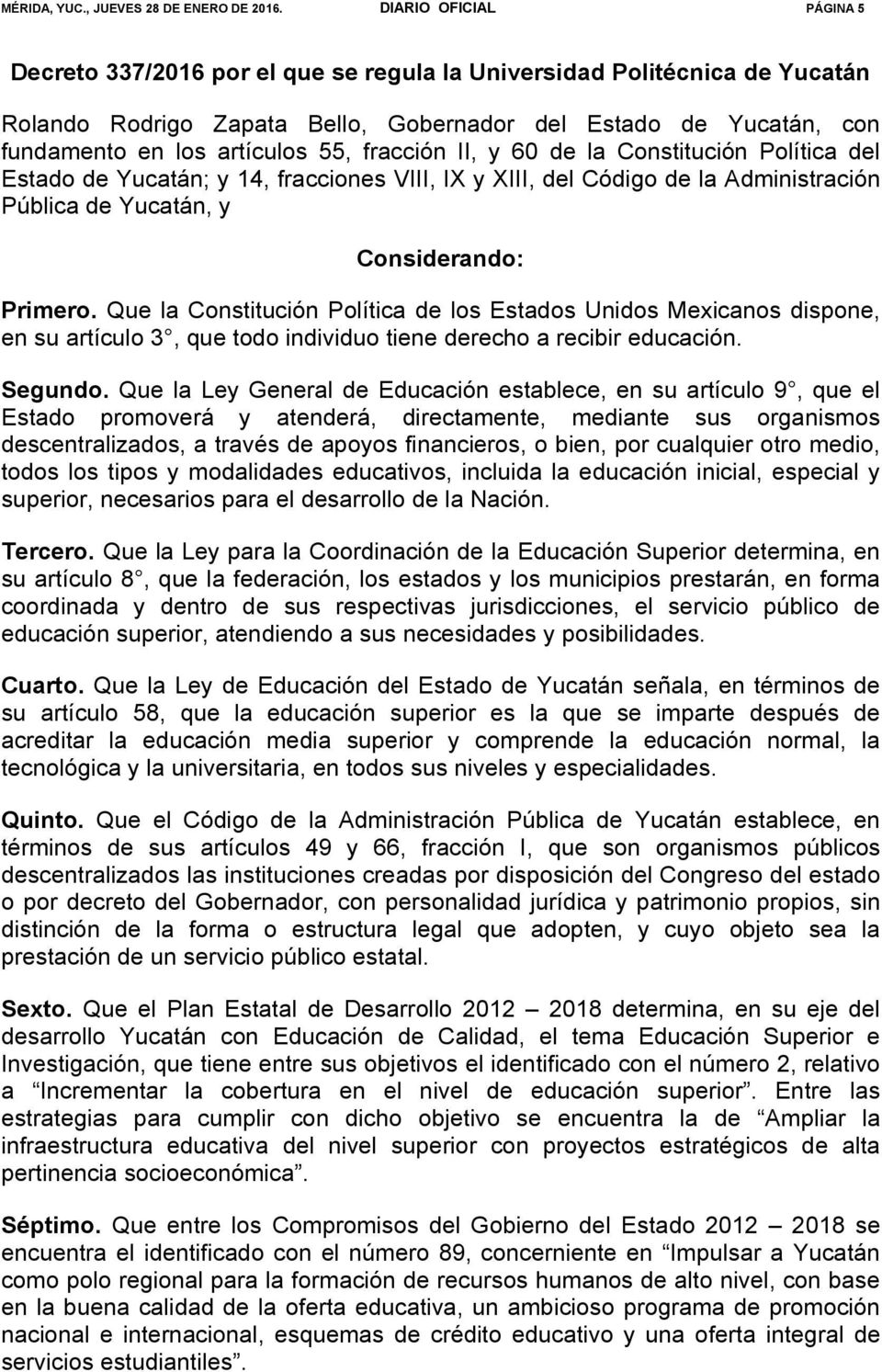 fracción II, y 60 de la Constitución Política del Estado de Yucatán; y 14, fracciones VIII, IX y XIII, del Código de la Administración Pública de Yucatán, y Considerando: Primero.