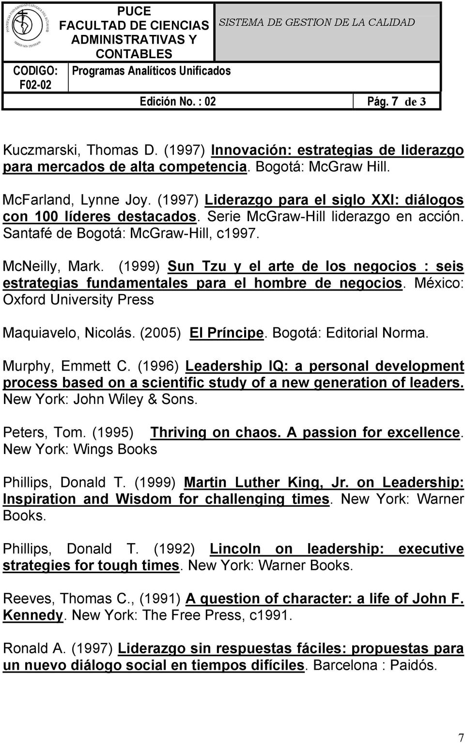 (1999) Sun Tzu y el arte de los negocios : seis estrategias fundamentales para el hombre de negocios. México: Oxford University Press Maquiavelo, Nicolás. (2005) El Príncipe. Bogotá: Editorial Norma.