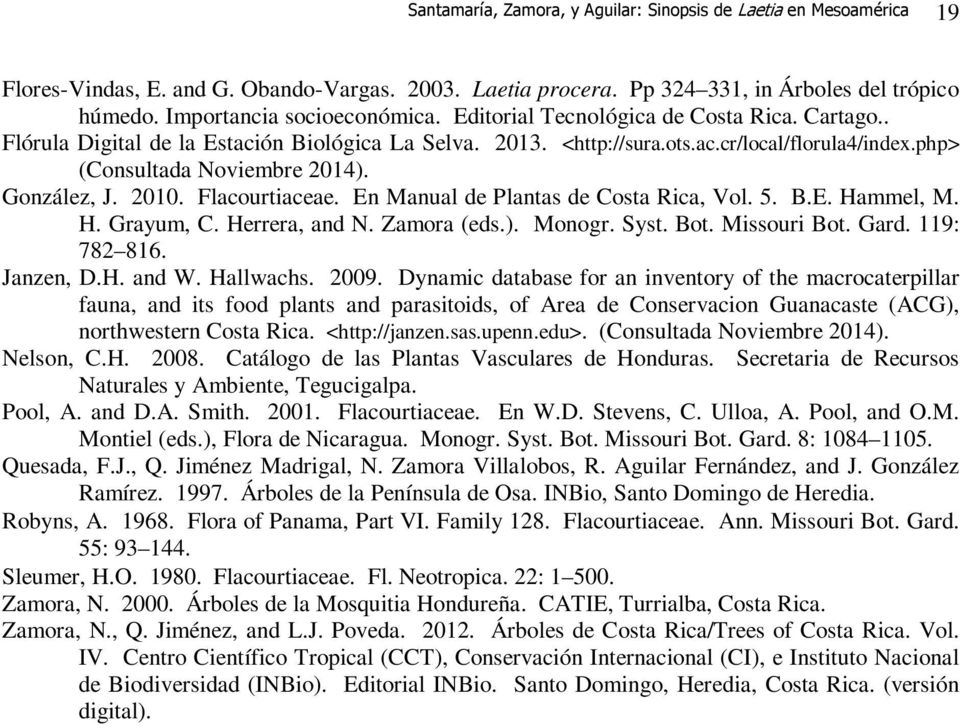 Flacourtiaceae. En Manual de Plantas de Costa Rica, Vol. 5. B.E. Hammel, M. H. Grayum, C. Herrera, and N. Zamora (eds.). Monogr. Syst. Bot. Missouri Bot. Gard. 119: 782 816. Janzen, D.H. and W.