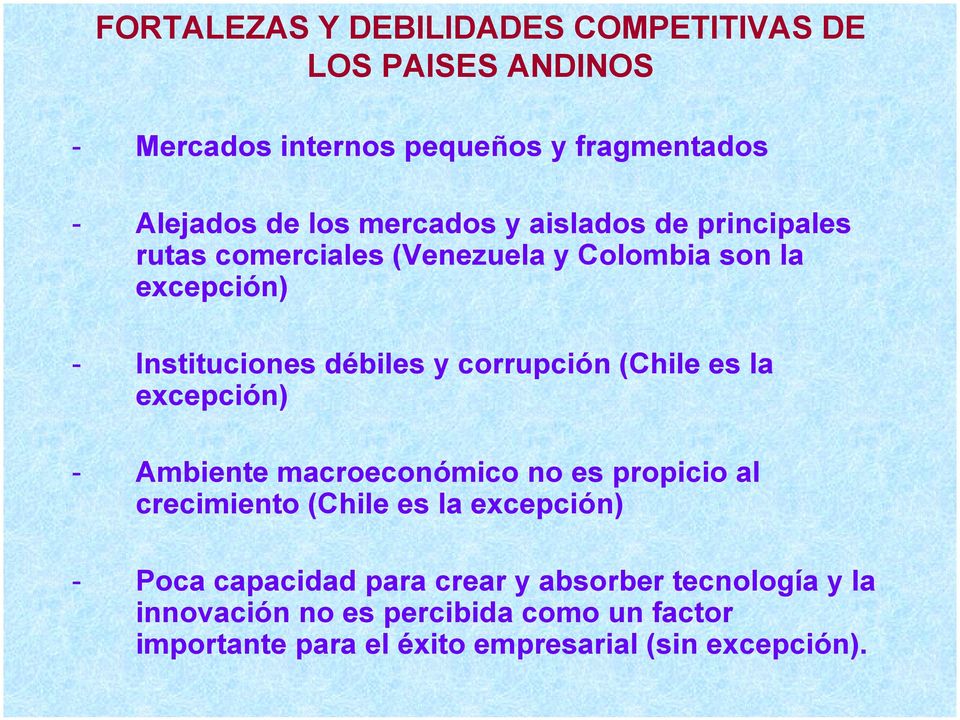 corrupción (Chile es la excepción) - Ambiente macroeconómico no es propicio al crecimiento (Chile es la excepción) - Poca