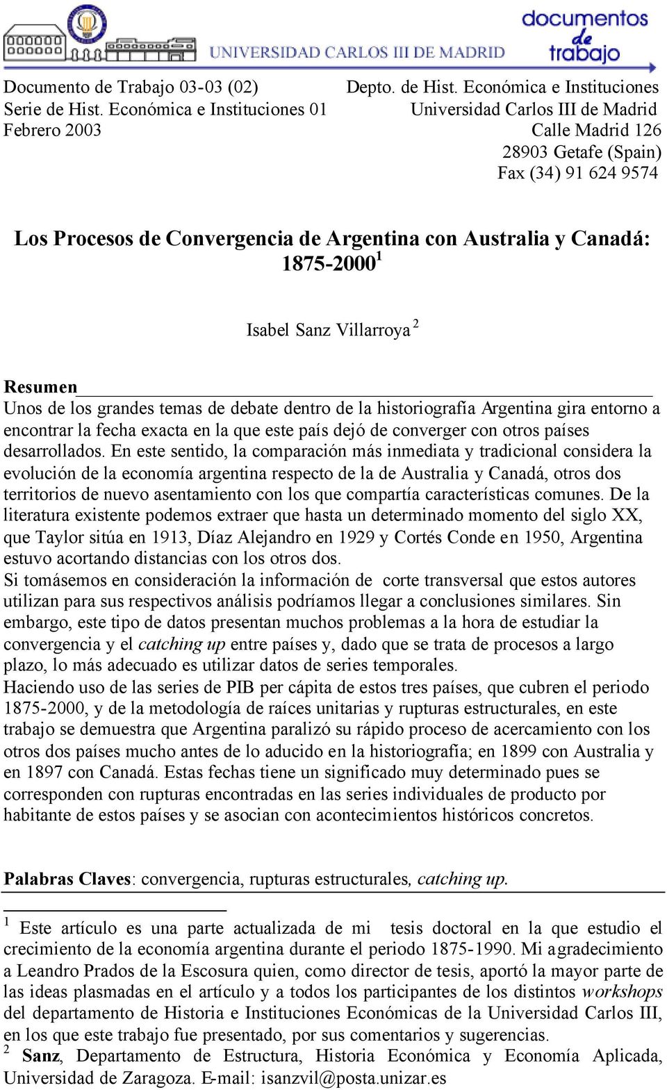 1875-2000 1 Isabel Sanz Villarroya 2 Resumen Unos de los grandes temas de debate dentro de la historiografía Argentina gira entorno a encontrar la fecha exacta en la que este país dejó de converger