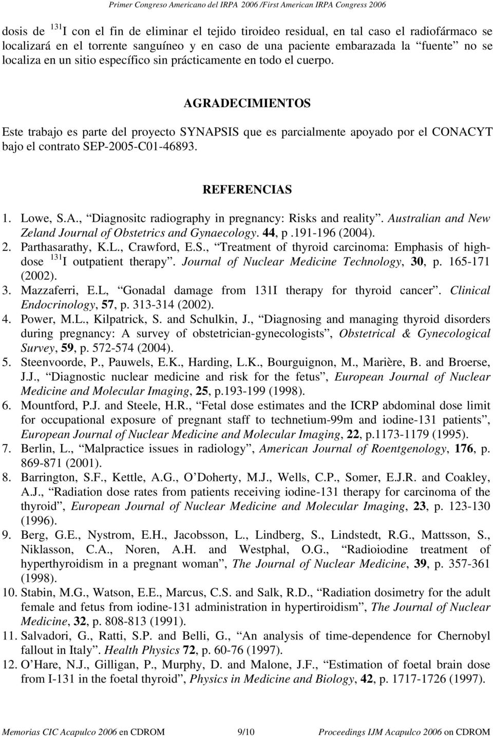 AGRADECIMIENTOS Este trabajo es parte del proyecto SYNAPSIS que es parcialmente apoyado por el CONACYT bajo el contrato SEP-2005-C01-46893. REFERENCIAS 1. Lowe, S.A., Diagnositc radiography in pregnancy: Risks and reality.
