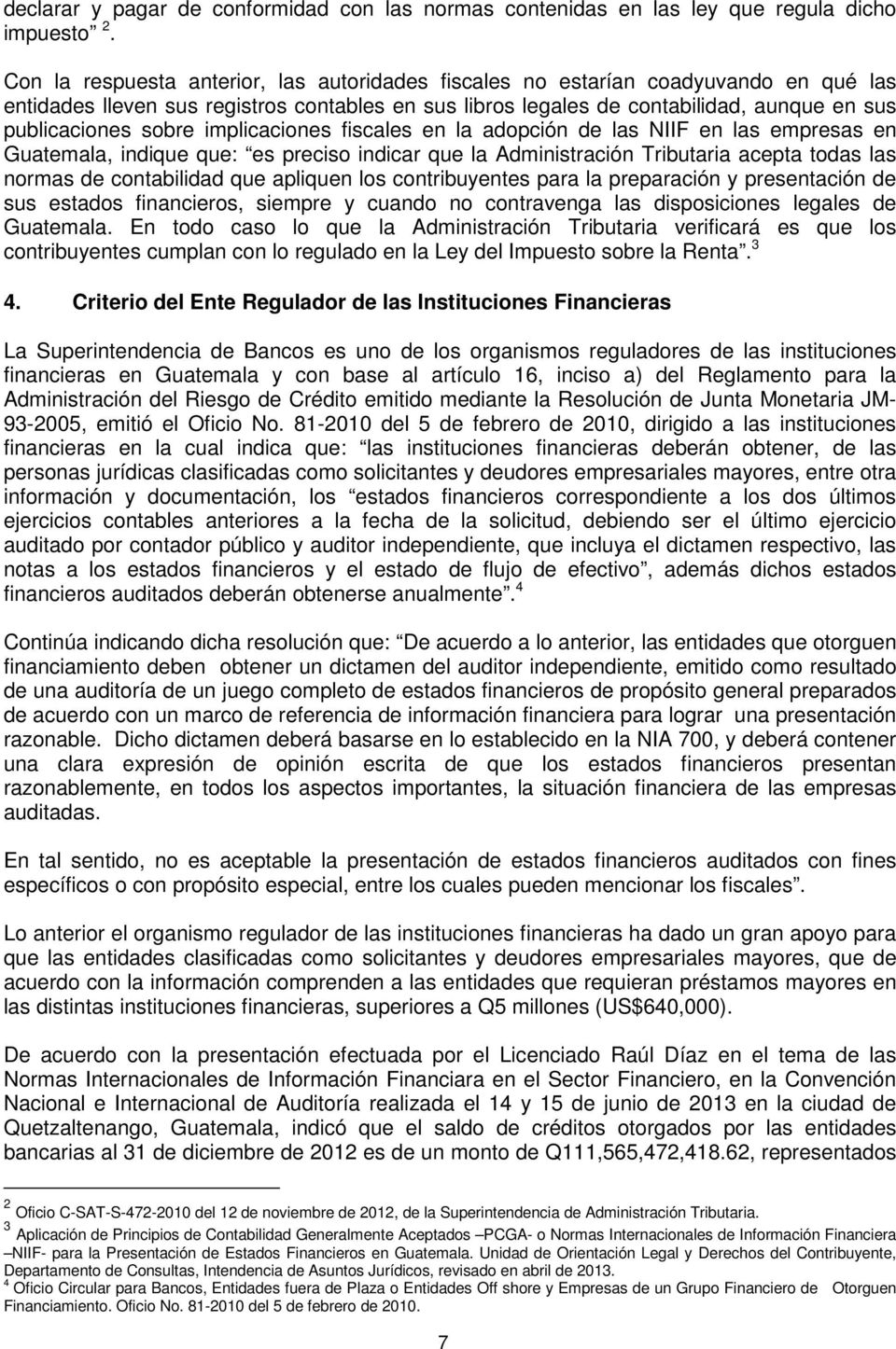 sobre implicaciones fiscales en la adopción de las NIIF en las empresas en Guatemala, indique que: es preciso indicar que la Administración Tributaria acepta todas las normas de contabilidad que
