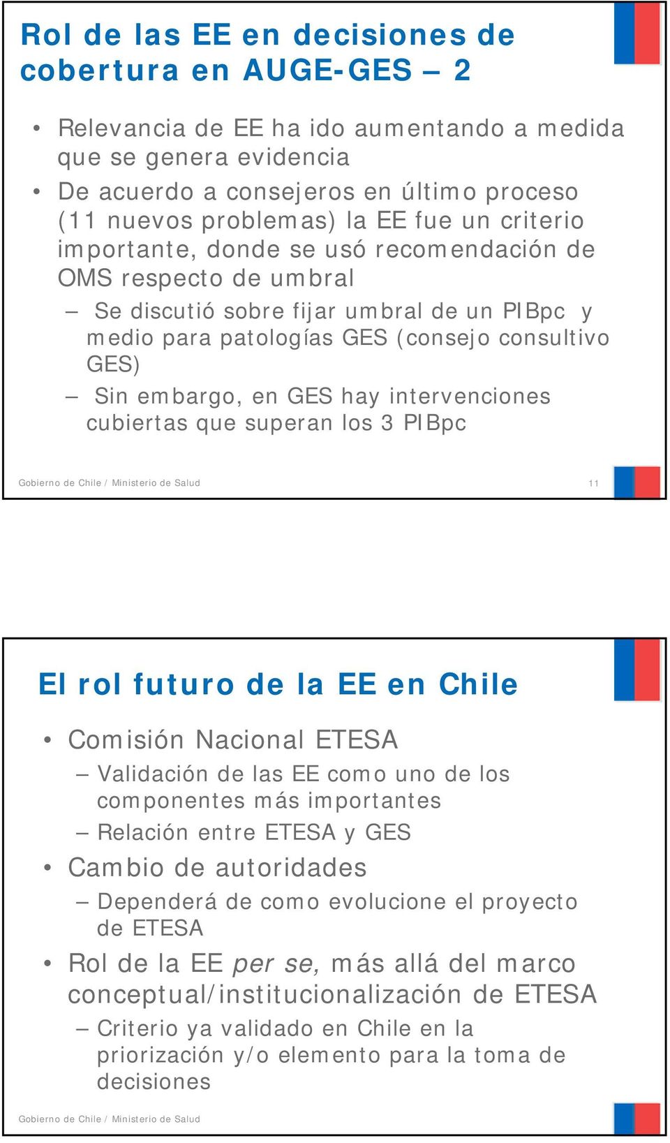 intervenciones cubiertas que superan los 3 PIBpc 11 El rol futuro de la EE en Chile Comisión Nacional ETESA Validación de las EE como uno de los componentes más importantes Relación entre ETESA y GES