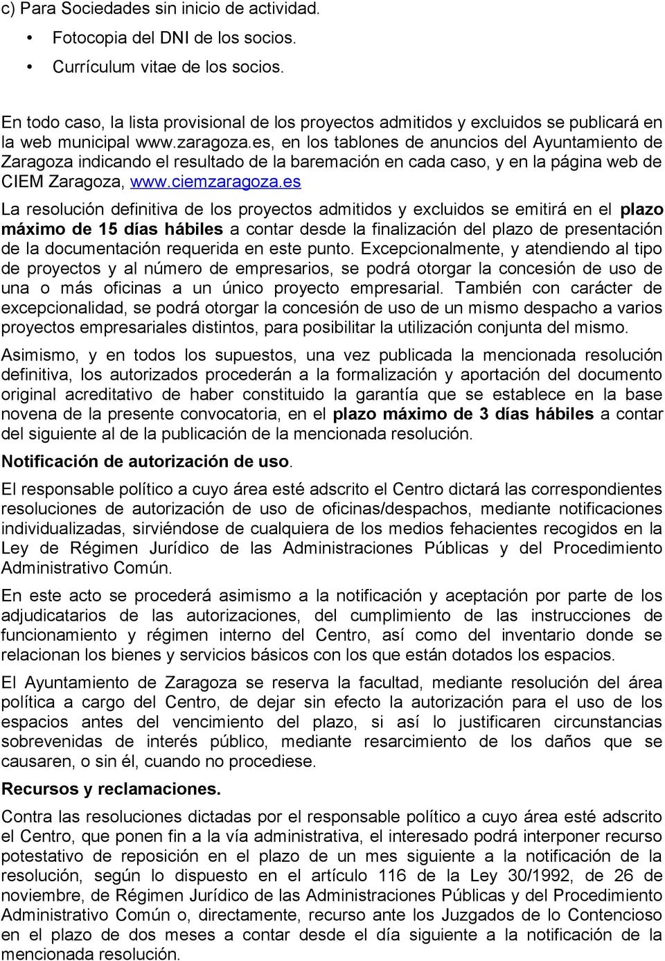 es, en los tablones de anuncios del Ayuntamiento de Zaragoza indicando el resultado de la baremación en cada caso, y en la página web de CIEM Zaragoza, www.ciemzaragoza.