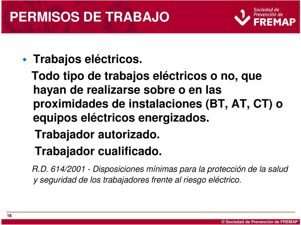instalaciones (BT, AT, CT) o equipos eléctricos energizados. Trabajador autorizado.